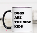 Dogs Are the New Kids Coffee Mug – Funny 11oz Dog Lover Mug with Black Rim & Handle